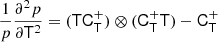 $$ \begin{aligned} \frac{1}{p} \frac{\partial ^2 p}{\partial \mathsf{T }^2}&= (\mathsf{T } \mathsf{C }_{\mathsf{T }}^+) \otimes (\mathsf{C }_\mathsf{T }^+ \mathsf T ) - \mathsf{C }_\mathsf{T }^+ \end{aligned} $$