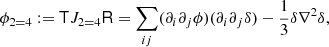 $$ \begin{aligned} \phi _{2 = 4}&:= \mathsf{T } J_{2 = 4} \mathsf{R } = \sum _{ij} (\partial _i \partial _j \phi ) (\partial _i \partial _j \delta ) - \frac{1}{3} \delta \nabla ^2 \delta ,\end{aligned} $$