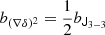 $ b_{(\nabla \delta)^2} = \frac{1}{2} b_{{\mathsf{J}}_{3-3}} $