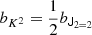 $ b_{K^2} = \frac{1}{2} b_{{\mathsf{J}}_{2 = 2}} $