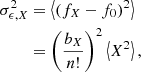 $$ \begin{aligned} \sigma _{\epsilon ,X}^2&= \left\langle {(f_X - f_0)^2 } \right\rangle \nonumber \\&= \left( \frac{b_X}{n!} \right)^2 \left\langle {X^2} \right\rangle , \end{aligned} $$