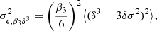 $$ \begin{aligned} \sigma _{\epsilon ,\beta _3 \delta ^3}^2&= \left( \frac{\beta _3}{6} \right)^2 \left\langle {(\delta ^3 - 3\delta \sigma ^2)^2} \right\rangle , \end{aligned} $$