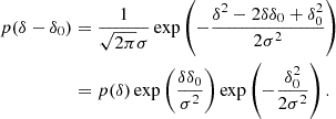 $$ \begin{aligned} p(\delta - \delta _0)&= \frac{1}{\sqrt{2 \pi } \sigma } \exp \left( - \frac{\delta ^2 - 2\delta \delta _0 + \delta _0^2}{2 \sigma ^2} \right) \nonumber \\&= p(\delta ) \exp \left(\frac{\delta \delta _0}{\sigma ^2} \right) \exp \left( - \frac{\delta _0^2}{2 \sigma ^2} \right). \nonumber \end{aligned} $$