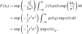 $$ \begin{aligned} F(\delta _0)&= \exp \left( - \frac{\delta _0^2}{2 \sigma ^2} \right) \int _{-\infty }^\infty f(\delta ) p(\delta ) \exp \left(\frac{\delta \delta _0}{\sigma ^2} \right) \nonumber \mathrm{d} \delta \\&= \exp \left( - \frac{1}{2} t^2 \sigma ^2 \right) \int _{-\infty }^\infty p(\delta |g) \exp \left(t \delta \right) \nonumber \mathrm{d} \delta \\&= \exp \left( - \frac{1}{2} t^2 \sigma ^2 \right) \left\langle {\exp \left(t \delta \right)} \right\rangle _{\mathrm{g} } , \end{aligned} $$
