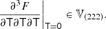 $$ \begin{aligned} \left. \frac{\partial ^3 F}{\partial \mathsf T \partial \mathsf T \partial \mathsf T } \right|_\mathsf{T = 0} \in \mathbb{V} _{(222)}. \end{aligned} $$