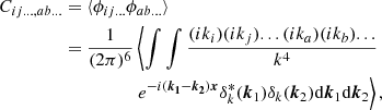 $$ \begin{aligned} C_{ij...,ab...}&= \langle \phi _{ij...} \phi _{ab...} \rangle \nonumber \\&= \frac{1}{(2 \pi )^6} \left\langle \int \int \frac{(ik_i)(ik_j) ... (ik_a) (ik_b) ...}{k^4} \right. \nonumber \\&\quad \quad \quad \quad \quad \left. e^{-i (\boldsymbol{k_1} - \boldsymbol{k_2}) \boldsymbol{x}} \delta _k^*(\boldsymbol{k}_1) \delta _k(\boldsymbol{k}_2) \mathrm{d} \boldsymbol{k}_1 \mathrm{d} \boldsymbol{k}_2 \right\rangle , \end{aligned} $$