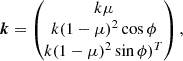 $$ \begin{aligned} \boldsymbol{k}&= \begin{pmatrix} k \mu \\ k (1 - \mu )^2 \cos \phi \\ k (1 - \mu )^2 \sin \phi )^T \end{pmatrix}, \end{aligned} $$