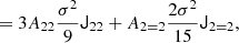 $$ \begin{aligned}&= 3 A_{22} \frac{\sigma ^{2}}{9} \mathsf J _{22} + A_{2 = 2} \frac{2 \sigma ^{2}}{15} \mathsf J _{2 = 2},\end{aligned} $$