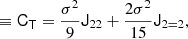 $$ \begin{aligned}&\equiv \mathsf C _\mathsf{T } = \frac{\sigma ^{2}}{9} \mathsf J _{22} + \frac{2 \sigma ^{2}}{15} \mathsf J _{2 = 2}, \end{aligned} $$