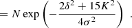 $$ \begin{aligned}&= N \exp \left(- \frac{2 \delta ^2 + 15 K^2}{4 \sigma ^2} \right) \,\,. \end{aligned} $$