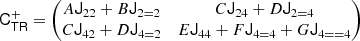 $$ \begin{aligned} \mathsf C _\mathsf{T \mathsf R }^+&= \begin{pmatrix} A \mathsf J _{22} + B \mathsf J _{2 = 2}&C\mathsf J _{24} + D\mathsf J _{2 = 4} \\ C\mathsf J _{42} + D\mathsf J _{4 = 2}&E \mathsf J _{44} + F \mathsf J _{4 = 4} + G \mathsf J _{4= = 4} \end{pmatrix} \end{aligned} $$