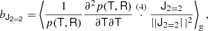 $$ \begin{aligned} b_\mathsf{J _{2 = 2}}&= \left\langle {\frac{1}{p(\mathsf T , \mathsf R )} \frac{\partial ^2 p(\mathsf T , \mathsf R )}{\partial \mathsf T \partial \mathsf T } \overset{(4)}{\cdot } \frac{\mathsf J _{2 = 2}}{\left||{ \mathsf J _{2 = 2} } \right||^2}} \right\rangle _{\mathrm{g} } ,\end{aligned} $$