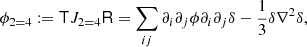 $$ \begin{aligned} \phi _{2 = 4}&:= \mathsf T J_{2 = 4} \mathsf R = \sum _{ij} \partial _i \partial _j \phi \partial _i \partial _j \delta - \frac{1}{3} \delta \nabla ^2 \delta ,\end{aligned} $$