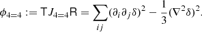 $$ \begin{aligned} \phi _{4 = 4}&:= \mathsf T J_{4 = 4} \mathsf R = \sum _{ij} (\partial _i \partial _j \delta )^2 - \frac{1}{3} (\nabla ^2 \delta )^2. \end{aligned} $$