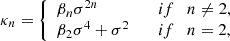 $$ \begin{aligned} \kappa _n&= {\left\{ \begin{array}{ll} \beta _n \sigma ^{2n}&\mathrm \quad if \quad n \ne 2, \\ \beta _2 \sigma ^4 + \sigma ^2&\mathrm \quad if \quad n = 2, \end{array}\right.} \end{aligned} $$