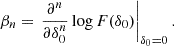 $$ \begin{aligned} \beta _n&= \left. \frac{\partial ^n}{\partial \delta _0^n} \log F(\delta _0) \right|_{\delta _0 = 0} . \end{aligned} $$