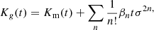 $$ \begin{aligned} K_g(t)&= K_{\mathrm{m} }(t) + \sum _n \frac{1}{n!} \beta _n t \sigma ^{2n,} \end{aligned} $$