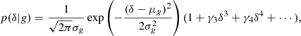 $$ \begin{aligned} p(\delta |g)&= \frac{1}{\sqrt{2 \pi } \sigma _g} \exp \left( - \frac{(\delta - \mu _g)^2}{2 \sigma _g^2} \right) (1 + \gamma _3 \delta ^3 + \gamma _4 \delta ^4 + \cdots ), \end{aligned} $$