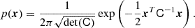 $$ \begin{aligned} p(\boldsymbol{x})&= \frac{1}{2 \pi \sqrt{\det (\mathsf C )}} \exp \left(- \frac{1}{2} \boldsymbol{x}^T \mathsf{C }^{-1} \boldsymbol{x} \right). \,\, \end{aligned} $$