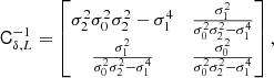 $$ \begin{aligned} \mathsf{C }_{\delta ,L}^{-1}= \left[\begin{matrix}\frac{\sigma _{2}^{2}}{\sigma _{0}^{2} \sigma _{2}^{2} - \sigma _{1}^{4}}&\frac{\sigma _{1}^{2}}{\sigma _{0}^{2} \sigma _{2}^{2} - \sigma _{1}^{4}}\\ \frac{\sigma _{1}^{2}}{\sigma _{0}^{2} \sigma _{2}^{2} - \sigma _{1}^{4}}&\frac{\sigma _{0}^{2}}{\sigma _{0}^{2} \sigma _{2}^{2} - \sigma _{1}^{4}}\end{matrix}\right], \end{aligned} $$