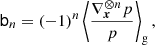 $$ \begin{aligned} \mathsf{b }_n&= (-1)^n \left\langle { \frac{\nabla _{\boldsymbol{x}}^{\otimes n} p}{p} } \right\rangle _{\mathrm{g} } , \end{aligned} $$