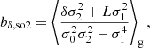 $$ \begin{aligned} b_{\delta , \mathrm{so2} }&= \left\langle {\frac{\delta \sigma _{2}^{2} + L \sigma _{1}^{2}}{\sigma _{0}^{2} \sigma _{2}^{2} - \sigma _{1}^{4}}} \right\rangle _{\mathrm{g} } ,\end{aligned} $$