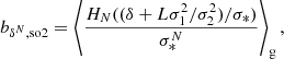 $$ \begin{aligned} b_{\delta ^N, \mathrm{so2} }&= \left\langle {\frac{H_N((\delta + L \sigma _{1}^{2} / \sigma _{2}^{2})/\sigma _{*})}{\sigma _{*}^N}} \right\rangle _{\mathrm{g} } , \end{aligned} $$