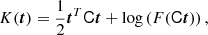 $$ \begin{aligned} K(\boldsymbol{t})&= \frac{1}{2} \boldsymbol{t}^T \mathsf C \boldsymbol{t} + \log \left( F(\mathsf C \boldsymbol{t}) \right), \end{aligned} $$