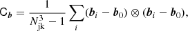 $$ \begin{aligned} \mathsf{C }_{\boldsymbol{b}}&= \frac{1}{N_{\mathrm{jk} }^3 -1} \sum _i (\boldsymbol{b}_i - \boldsymbol{b}_0) \otimes (\boldsymbol{b}_i - \boldsymbol{b}_0) ,\end{aligned} $$
