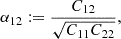 $$ \begin{aligned} \alpha _{12}&:= \frac{C_{12}}{\sqrt{C_{11} C_{22}}}, \end{aligned} $$