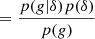 $$ \begin{aligned}&= \frac{p(g | \delta ) p(\delta )}{p(g)} \end{aligned} $$