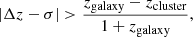 $$ \begin{aligned} |\Delta z - \sigma | > \frac{z_{\rm galaxy}-z_{\rm cluster}}{1+z_{\rm galaxy}}, \end{aligned} $$