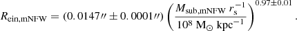$$ R_\mathrm {ein, mNFW} = (0.0147\prime\prime \pm 0.0001\prime\prime) \left (\frac {M_\mathrm {sub, mNFW} \ r_\mathrm {s}^{-1}}{10^8 \ \mathrm {M}_\odot \ \mathrm {kpc}^{-1}} \right )^{0.97 \pm 0.01}. $$