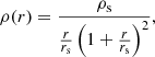 $$ \rho (r) =\dfrac {\rho _\mathrm {s}}{\frac {r}{r_\mathrm {s}}\left (1+\frac {r}{r_\mathrm {s}}\right )^{2}}, $$