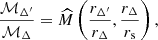 $$ {{\cal {{M}}}_{\Delta '} \over {\cal {{M}}}_\Delta } = \widehat M \left ({r_{\Delta '}\over r_\Delta },{r_\Delta \over r_{\mathrm {s}}}\right ), $$