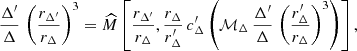 $$ {\Delta '\over \Delta }\, \left ({r_{\Delta '}\over r_\Delta }\right )^3 = \widehat M \left [{r_{\Delta '}\over r_\Delta }, \frac {r_\Delta }{r_\Delta ^{\prime }}\,c_\Delta ^{\prime }\left ({\cal {{M}}}_\Delta \,\frac {\Delta '}{\Delta }\,\left (\frac {r_\Delta ^{\prime }}{r_\Delta }\right )^3\right )\right ], $$