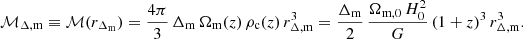 $$ {\cal {{M}}}_{\Delta ,\mathrm {m}} \equiv {\cal {{M}}}(r_{\mathrm {\Delta _{\rm m}}}) =\frac {4\pi }{3}\,\Delta _\mathrm {m}\,\Omega _\mathrm {m}(z)\,\rho _\mathrm {c}(z)\,r_{\Delta ,\mathrm {m}}^3 = \frac {\Delta _\mathrm {m}}{2}\,\frac {\Omega _\mathrm {m,0}\,H_0^2}{G}\,(1+z)^3\,r_{\Delta ,\mathrm {m}}^3. $$