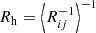 $ R_\mathrm {h}=\left \langle R_{ij}^{-1}\right \rangle ^{-1} $