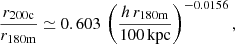 $$ \frac {r_\mathrm {200c}}{r_\mathrm {180m}} \simeq 0.603\,\left (\frac {h\,r_\mathrm {180m}}{100\,\mathrm {kpc}}\right )^{-0.0156}, $$