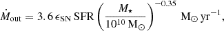 $$ \begin{aligned} \dot{M}_{\rm out} = 3.6\,\epsilon _{\rm SN}\, \mathrm{SFR} \left(\frac{M_\star }{10^{10}\,\mathrm{M}_{\odot }}\right)^{-0.35}\,\mathrm{M}_{\odot }\,\mathrm{yr}^{-1}, \end{aligned} $$