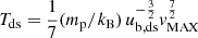 $ T_{\mathrm{ds}}= \frac{1}{7}(m_{\mathrm{p}}/k_{\mathrm{B}})\, u_{\mathrm{b,ds}}^{-\frac{3}{2}} v_{\mathrm{MAX}}^{\frac{7}{2}} $