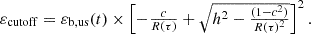 $$ \begin{aligned} \begin{array}{l} \varepsilon _\mathrm{cutoff} =\varepsilon _\mathrm{b,us} (t)\times \left[-\frac{c}{R(\tau )}+\sqrt{h^2-\frac{(1-c^2)}{R(\tau )^2}}\right]^2. \end{array} \end{aligned} $$
