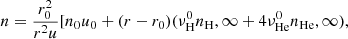 $$ \begin{aligned} n&=\frac{r_0^2}{r^2 u} [n_0u_0 + (r-r_0)(\nu ^0_\mathrm{H} n_\mathrm H,\infty + 4\nu ^0_\mathrm{He} n_\mathrm {He},\infty ), \end{aligned} $$