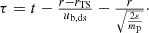 $$ \begin{aligned} \begin{array}{l} \tau =t-\frac{r-r_{\mathrm{TS} }}{u_{\mathrm{b,ds} }}-\frac{r}{\sqrt{\frac{2\varepsilon }{m_{\mathrm{p} }}}}\cdot \end{array} \end{aligned} $$