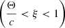 $ \left(\frac{\Theta}{c} < \xi < 1\right) $
