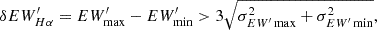 $$ \begin{aligned} \delta E W_{H \alpha }^{\prime }=E W_{\max }^{\prime }-E W_{\min }^{\prime }>3 \sqrt{\sigma _{E W^{\prime } \max }^{2}+\sigma _{E W^{\prime } \min }^{2}}, \end{aligned} $$