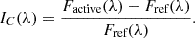 $$ \begin{aligned} I_{C}(\lambda )=\frac{F_{\text{active} }(\lambda )-F_{\text{ref} }(\lambda )}{F_{\text{ref} }(\lambda )}. \end{aligned} $$