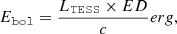 $$ \begin{aligned} {E_\mathtt {bol} }=\frac{{L_\mathtt {TESS} }\times {ED}}{{c}}{erg}, \end{aligned} $$
