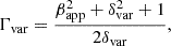 $$ \Gamma _{\mathrm {var}}=\frac {\beta _{\mathrm {app}}^{2}+\delta _{\mathrm {var}}^{2}+1}{2\delta _{\mathrm {var}}}, $$