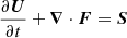 $$ \begin{aligned} \frac{\partial \boldsymbol{U}}{\partial t} + \boldsymbol{\nabla } \cdot \boldsymbol{F} = \boldsymbol{S} \end{aligned} $$